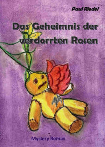 Das Geheimnis der verdorrten Rosen von Paul Riedel